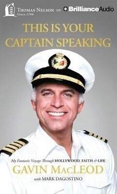 This Is Your Captain Speaking: My Fantastic Voyage Through Hollywood, Faith & Life - Macleod, Gavin