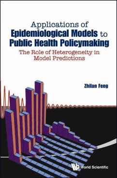 Applications of Epidemiological Models to Public Health Policymaking: The Role of Heterogeneity in Model Predictions - Feng, Zhilan