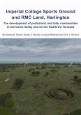 Imperial College Sports Grounds and Rmc Land, Harlington: The Development of Prehistoric and Later Communities in the Colne Valley and on the Heathrow