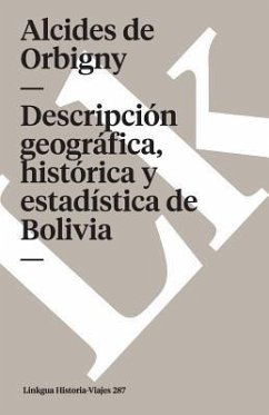 Descripción Geográfica, Histórica Y Estadística de Bolivia - Orbigny, Alcides De