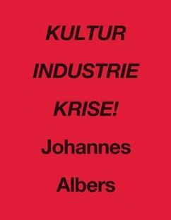 Johannes Albers: Kultur Industrie Krise!
