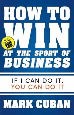 How to Win at the Sport of Business: If I Can Do It, You Can Do It - Cuban, Mark