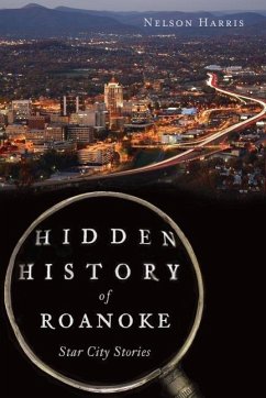 Hidden History of Roanoke: Star City Stories - Harris, Nelson