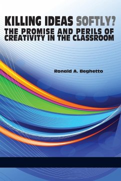 Killing Ideas Softly? the Promise and Perils of Creativity in the Classroom - Beghetto, Ronald A.