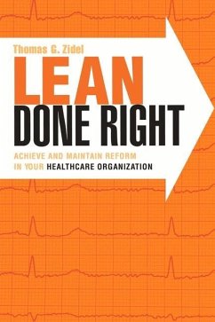 Lean Done Right: Achieve and Maintain Reform in Your Healthcare Organization - Zidel, Thomas