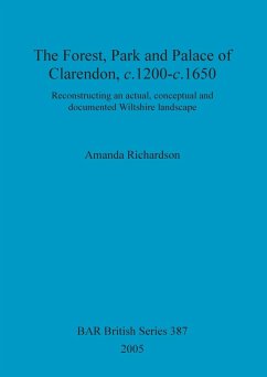 The Forest, Park and Palace of Clarendon, c.1200-c.1650 - Richardson, Amanda