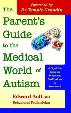 The Parent's Guide to the Medical World of Autism: A Physician Explains Diagnosis, Medications and Treatments - Aull, Edward