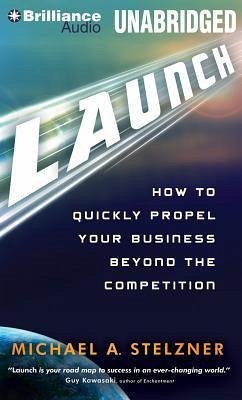 Launch: How to Quickly Propel Your Business Beyond the Competition [With CDROM] - Stelzner, Michael A.