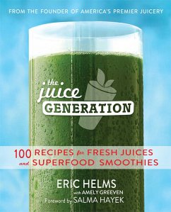 The Juice Generation: 100 Recipes for Fresh Juices and Superfood Smoothies - Helms, Eric