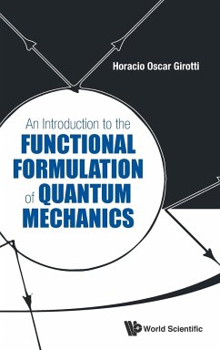 An Introduction to the Functional Formulation of Quantum Mechanics - Girotti, Horacio Oscar