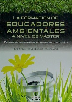 La formación de educadores ambientales a nivel de máster : propuestas profesionales y trabajos de investigación - Tójar Hurtado, Juan Carlos