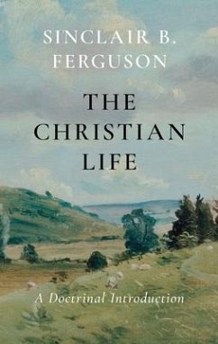 The Christian Life: A Doctrinal Introduction - Ferguson, Sinclair B.