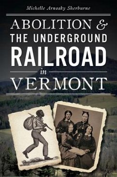 Abolition & the Underground Railroad in Vermont - Sherburne, Michelle Arnosky
