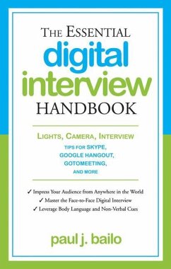 The Essential Digital Interview Handbook: Lights, Camera, Interview: Tips for Skype, Google Hangout, Gotomeeting, and More - Bailo, Paul J.