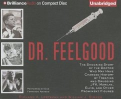 Dr. Feelgood: The Shocking Story of the Doctor Who May Have Changed History by Treating and Drugging JFK, Marilyn, Elvis, and Other - Lertzman, Richard A.; Birnes, William J.