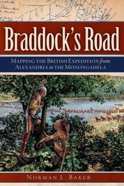 Braddock's Road: Mapping the British Expedition from Alexandria to the Monongahela - Baker, Norman L.