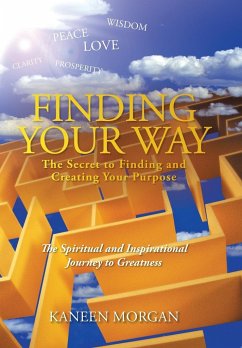 Finding Your Way - The Secret to Finding and Creating Your Purpose - Morgan, Kaneen