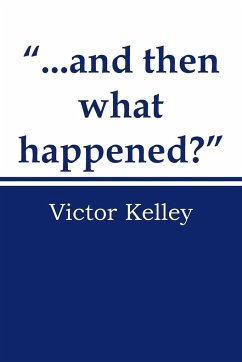...and Then What Happened? - Kelley, Victor