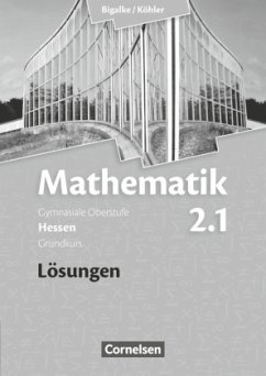 Bigalke/Köhler: Mathematik - Hessen - Bisherige Ausgabe - Band 2.1: Grundkurs - 1. Halbjahr / Mathematik, Gymnasiale Oberstufe, Ausgabe Hessen, Neubearbeitung Vol IX. Suppl. Pars - Köhler, Norbert;Bigalke, Anton;Ledworuski, Gabriele