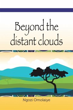 Beyond the Distant Clouds - Omolaiye, Ngozi