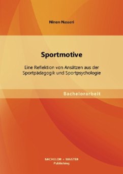 Sportmotive: Eine Reflektion von Ansätzen aus der Sportpädagogik und Sportpsychologie - Nasseri, Ninon