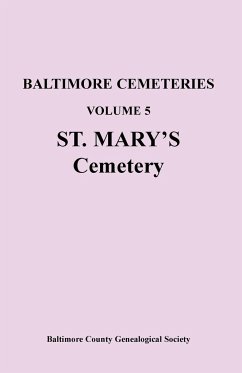 Baltimore Cemeteries, Volume 5, St. Mary's Cemetery - Baltimore County Genealogical Society