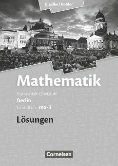 Grundkurs ma-3 - Qualifikationsphase - Lösungen zum Schülerbuch - Köhler, Norbert;Bigalke, Anton;Ledworuski, Gabriele