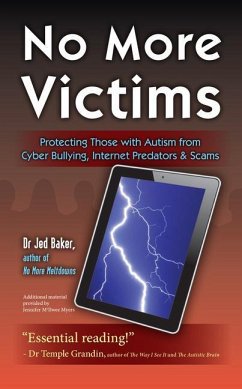 No More Victims: Protecting Those with Autism from Cyber Bullying, Internet Predators & Scams - Baker, Jed