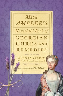 Miss Ambler's Household Book of Georgian Cures and Remedies (eBook, ePUB) - Yurdan, Marilyn; Lillie, Nicola