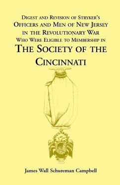 Digest and Revision of Stryker's Officers and Men of New Jersey in the Revolutionary War Who Were Eligible to Membership in the Society of the Cincinn - Campbell, James W.