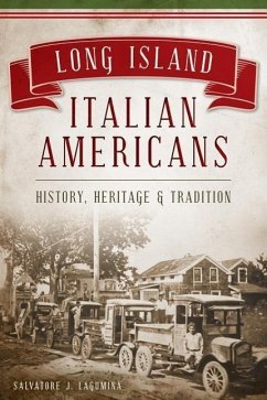 Long Island Italian Americans: History, Heritage & Tradition - Lagumina, Salvatore J.