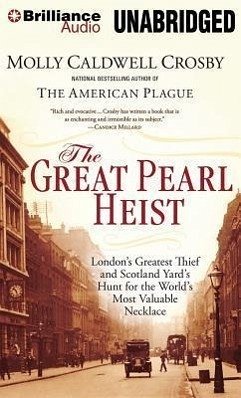 The Great Pearl Heist: London's Greatest Thief and Scotland Yard's Hunt for the World's Most Valuable Necklace - Crosby, Molly Caldwell