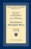 Documents Relating to the Colonial History of the State of New Jersey, Calendar of New Jersey Wills, Volume 5