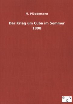 Der Krieg um Cuba im Sommer 1898 - Plüddemann, M.