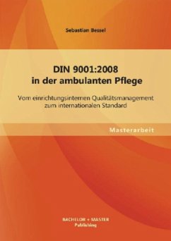 DIN 9001:2008 in der ambulanten Pflege: Vom einrichtungsinternen Qualitätsmanagement zum internationalen Standard - Bessel, Sebastian