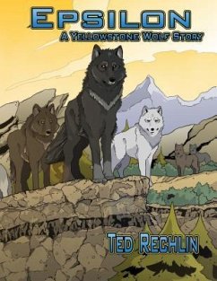 Epsilon: A Yellowstone Wolf Story - Rechlin, Ted
