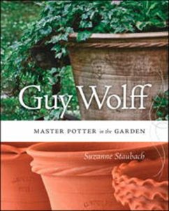 Guy Wolff: Master Potter in the Garden - Staubach, Suzanne