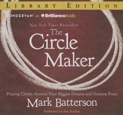The Circle Maker: Praying Circles Around Your Biggest Dreams and Greatest Fears - Batterson, Mark
