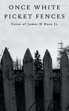 Once White Picket Fences - Huss Jr, James D.