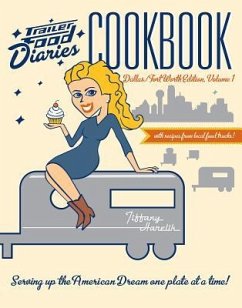 Trailer Food Diaries Cookbook:: Dallas-Fort Worth Edition, Volume 1 - Harelik, Tiffany