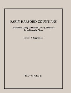 Early Harford Countians. Volume 3: Supplement. Individuals Living in Harford County, Maryland in Its Formative Years - Peden, Henry C.