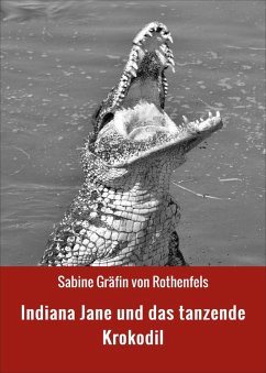 Indiana Jane und das tanzende Krokodil (eBook, ePUB) - Gräfin von Rothenfels, Sabine