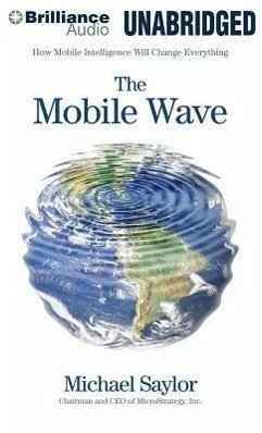The Mobile Wave: How Mobile Intelligence Will Change Everything - Saylor, Michael
