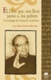 El Dios que nos lleva junto a los pobres : la teología de Gustavo Gutiérrez El Dios que nos lleva junto a los pobres : la teología de Gustavo Gutiérrez