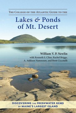 The College of the Atlantic Guide to the Lakes and Ponds of Mt. Desert: Discovering the Freshwater Gems of Maine's Largest Island - Newlin, William V. P.; Cline, Kenneth S.; Briggs, Rachel