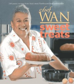 Chef Wan's Sweet Treats: 240 Pastry Recipes from Asia's Most Flamboyant Food Ambassador - Wan, Chef
