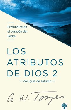 Los Atributos de Dios - Vol. 2 (Incluye Guía de Estudio): Profundice En El Coraz Ón del Padre / The Attributes of God - Volume 2: Deeper Into the Father's He - Tozer, A W