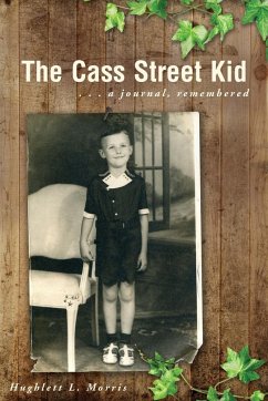 The Cass Street Kid: A Journal, Remembered - Morris, Hughlett L.