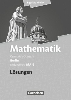 Mathematik Sekundarstufe II Leistungskurs MA-3 . Qualifikationsphase. Lösungen zum Schülerbuch Berlin - Köhler, Norbert;Bigalke, Anton;Ledworuski, Gabriele