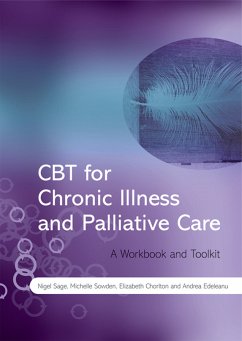 CBT for Chronic Illness and Palliative Care (eBook, ePUB) - Sage, Nigel; Sowden, Michelle; Chorlton, Elizabeth; Edeleanu, Andrea